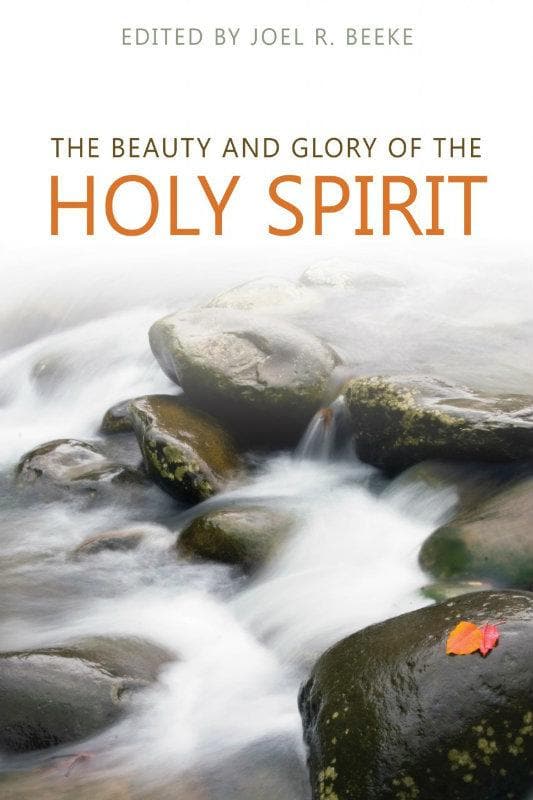 9781601785831-Beeke-Beauty-and-glory-of-the-Holy-Spirit