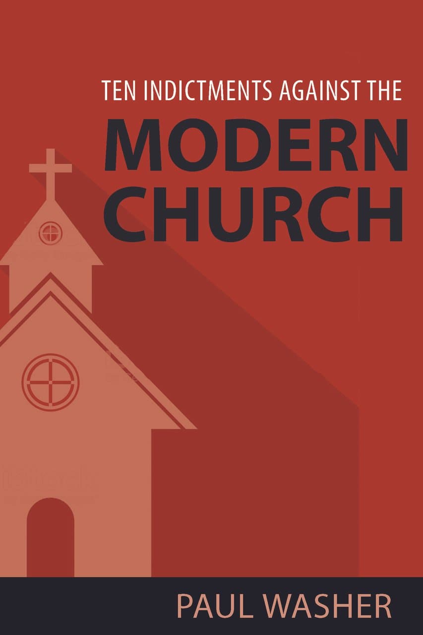 9781601786272-ten-indictments-against-the-modern-church-paul-washer