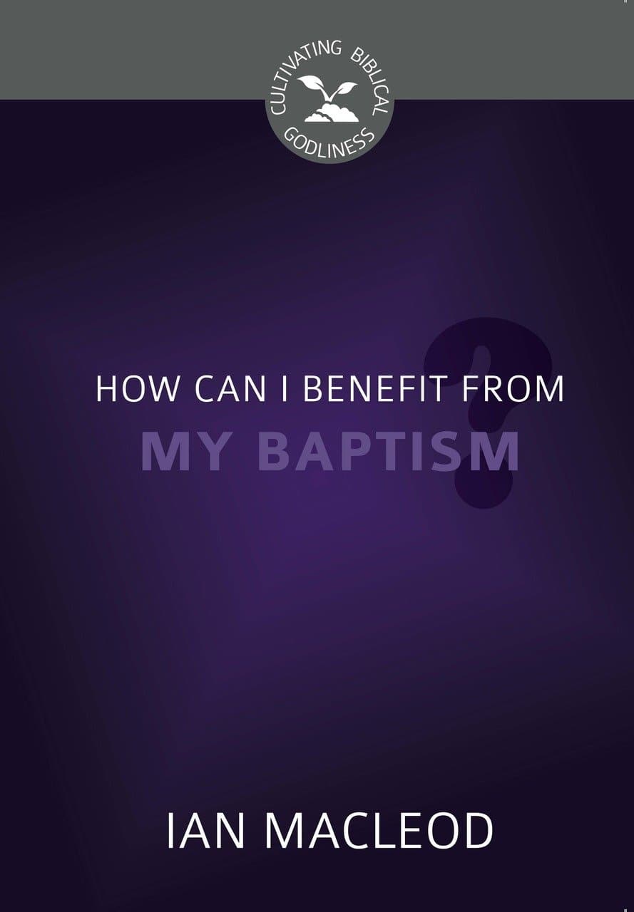 9781601786449-cbg-how-can-i-benefit-from-my-baptism-ian-macleod