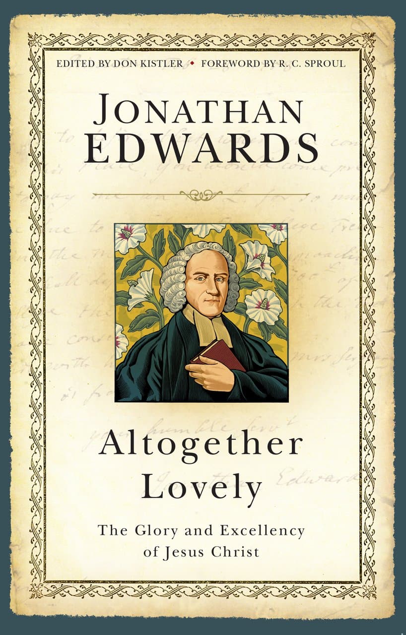 9781601786708-altogether-lovely-the-glory-and-excellency-of-jesus-christ-jonathan-edwards