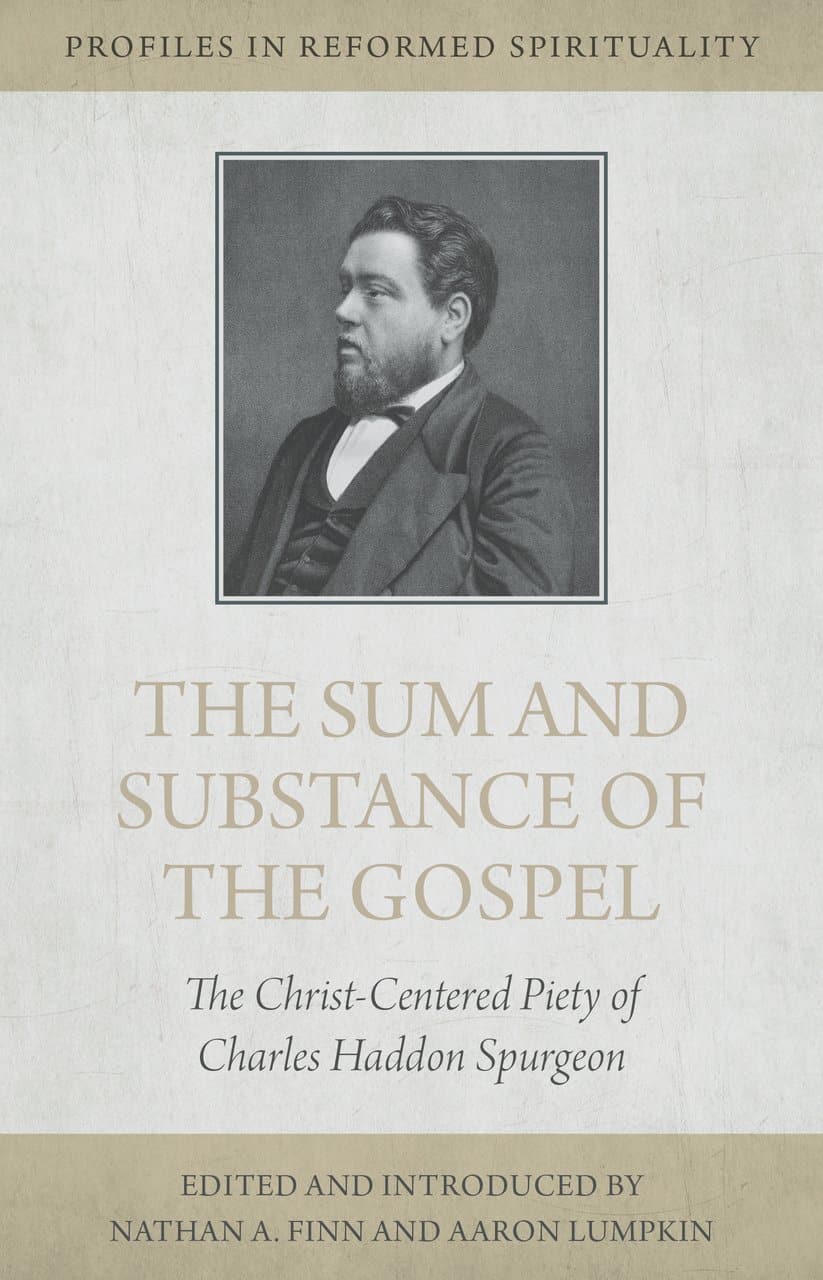 9781601786838-the-sum-and-substance-of-the-gospel-the-christ-centered-piety-of-charles-haddon-spurgeon-finn-nathan-a-lumpkin-aaron