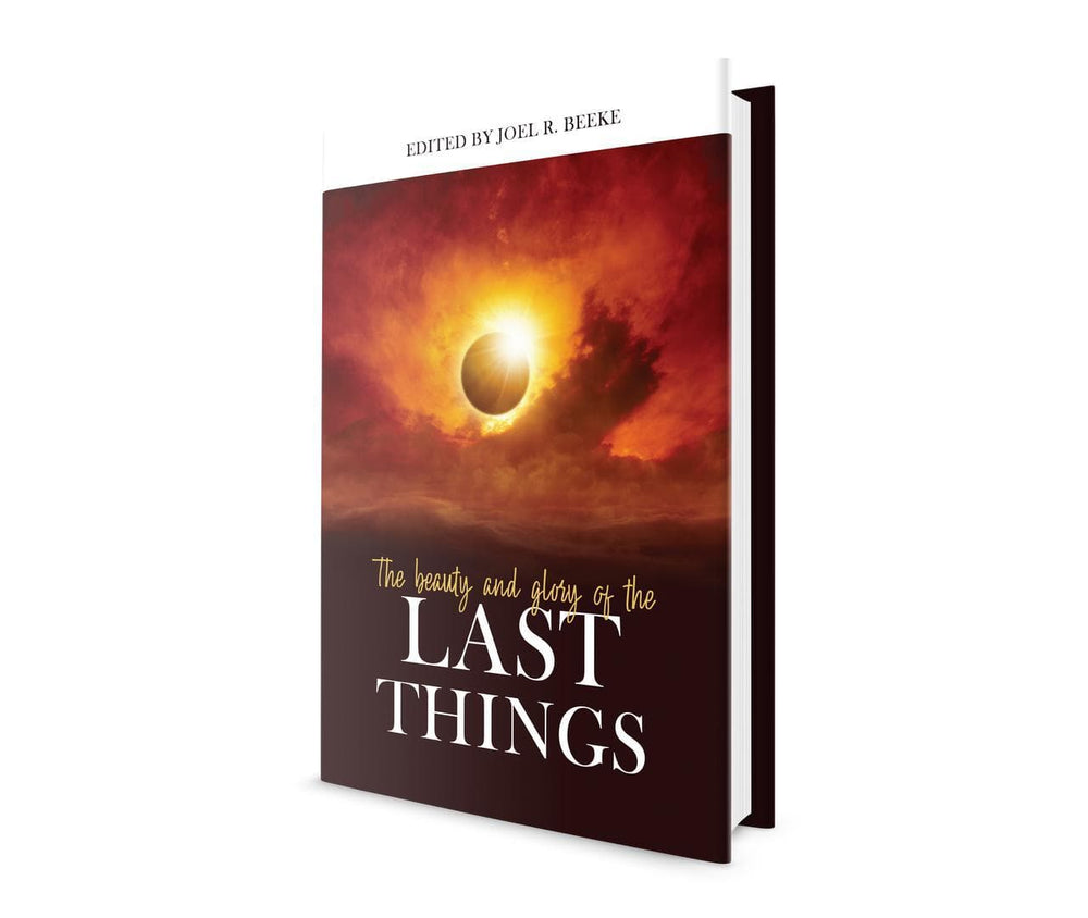 9781601787064-the-beauty-and-glory-of-the-last-things-beeke