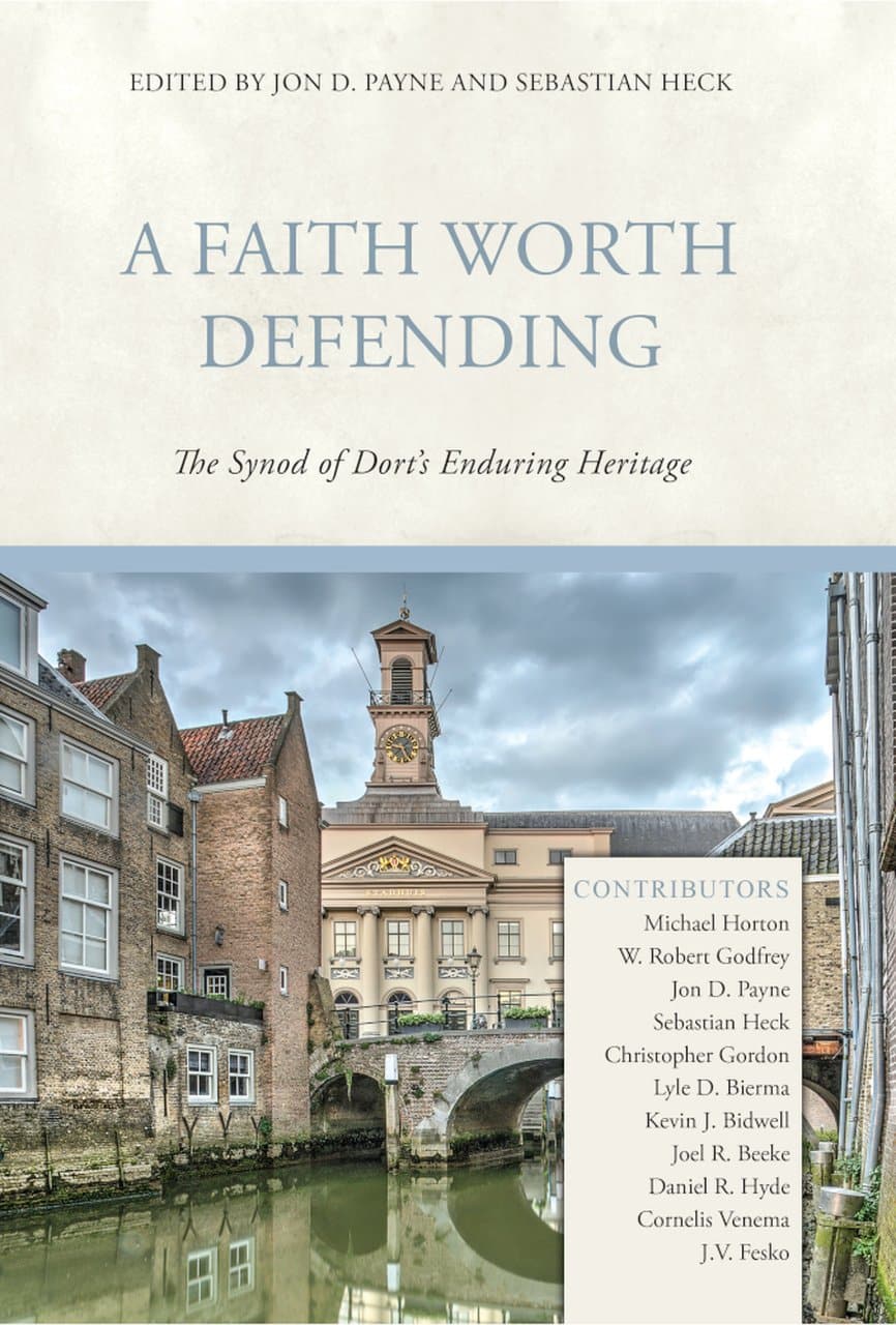 9781601787408-a-faith-worth-defending-the-synod-of-dorts-enduring-heritage