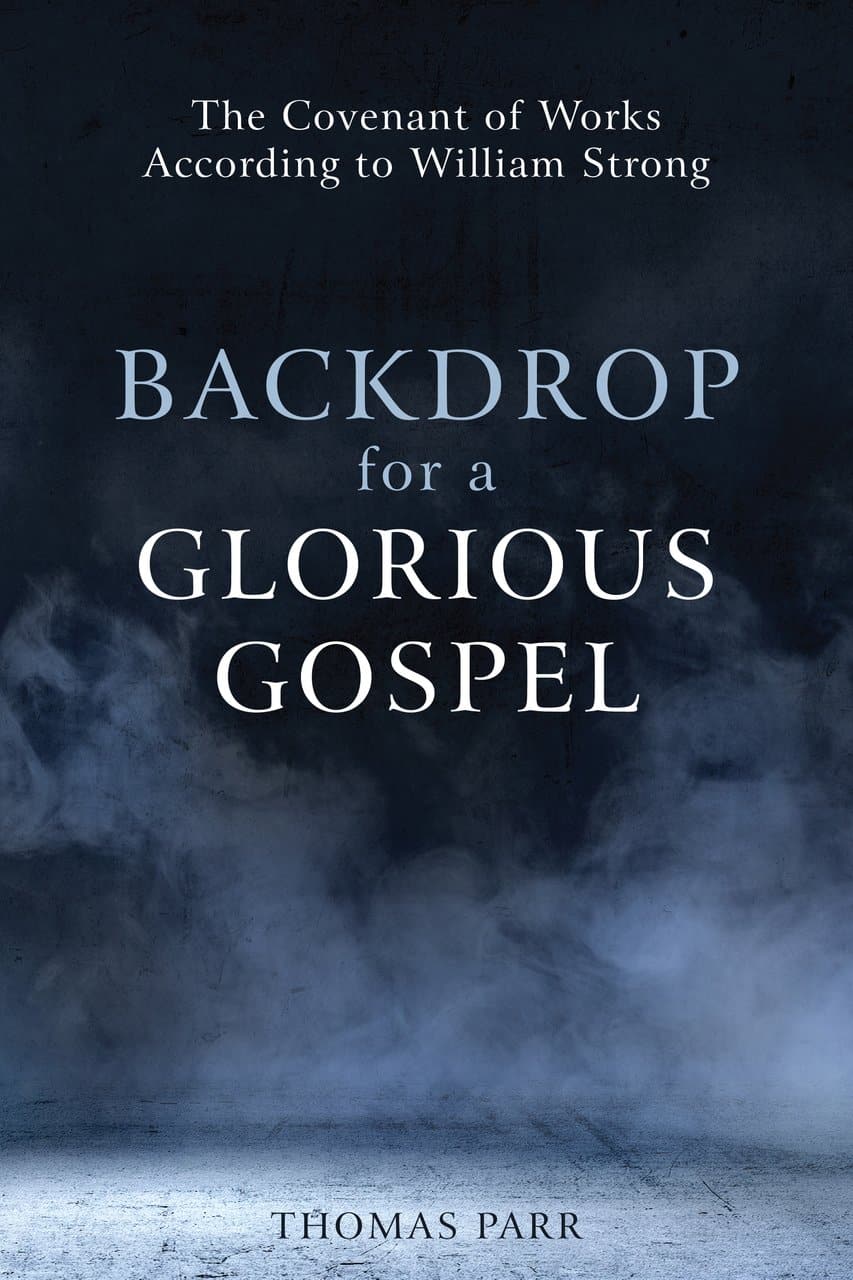 9781601787712-backdrop-for-a-glorious-gospel-the-covenant-of-works-according-to-william-strong-parr-thomas