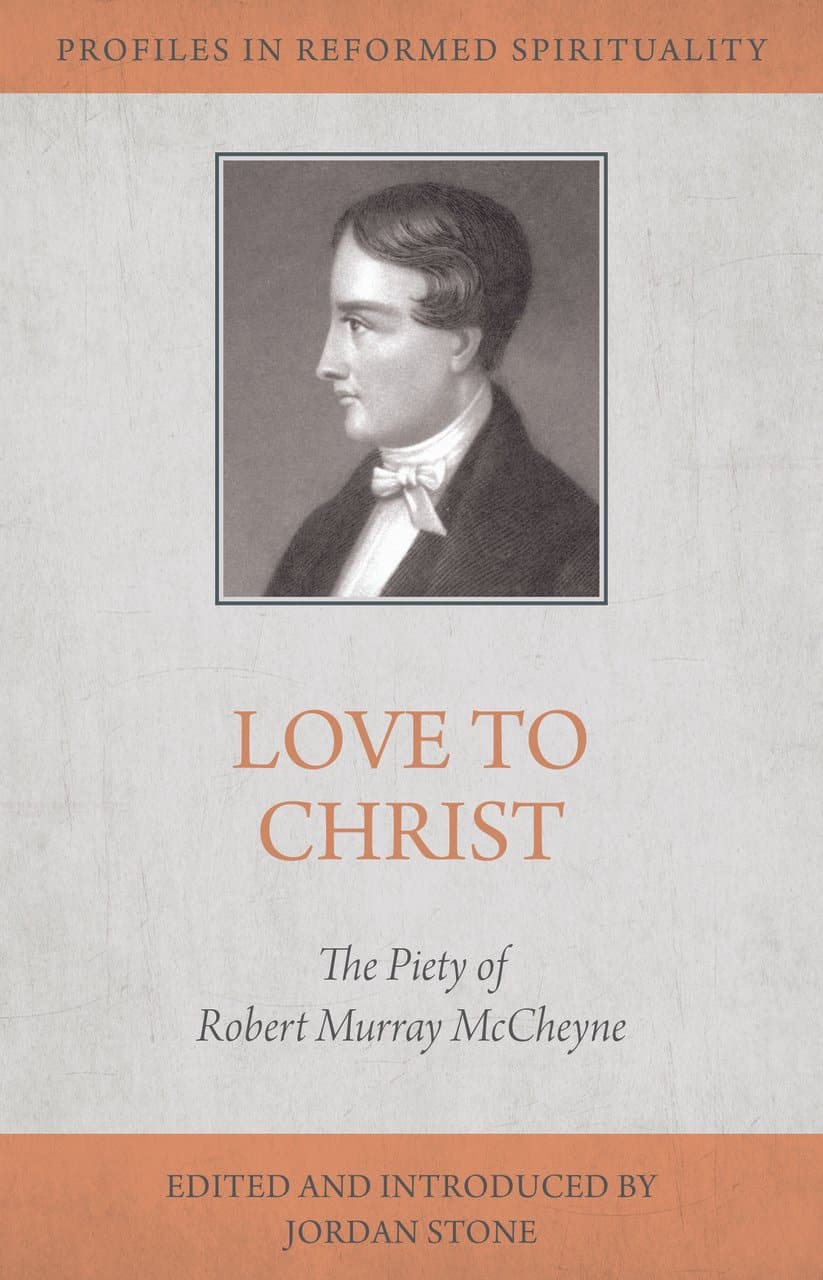 9781601787804-love-to-christ-the-piety-of-robert-murray-mccheyne-stone-jordan-ed