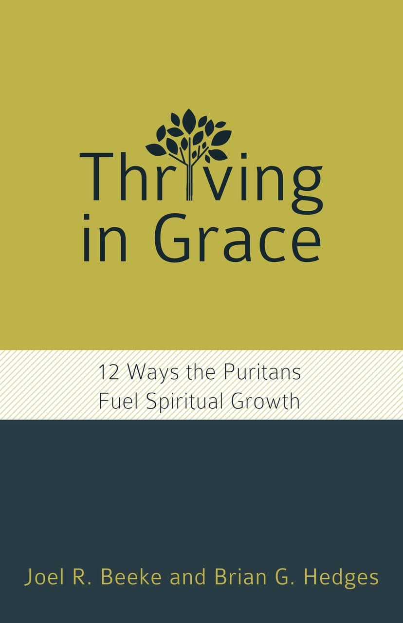 9781601787842-thriving-in-grace-12-ways-the-puritans-fuel-spiritual-growth-beeke-joel-r-hedges-brian-g