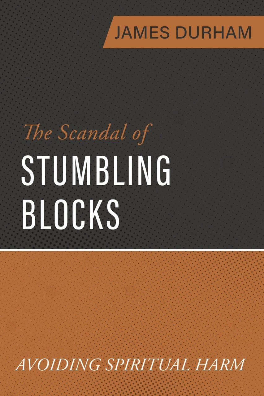 9781601788016-the-scandal-of-stumbling-blocks-avoiding-spiritual-harm-james-durham