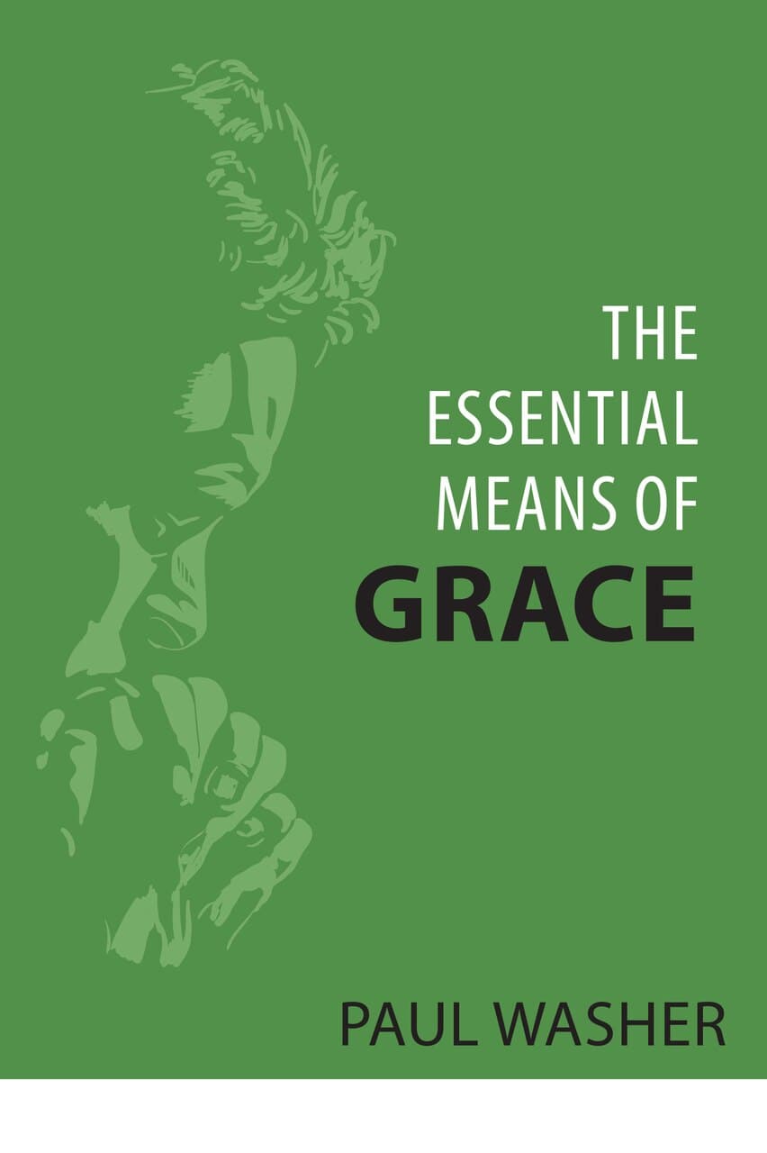 9781601788078-the-essential-means-of-grace-paul-washer