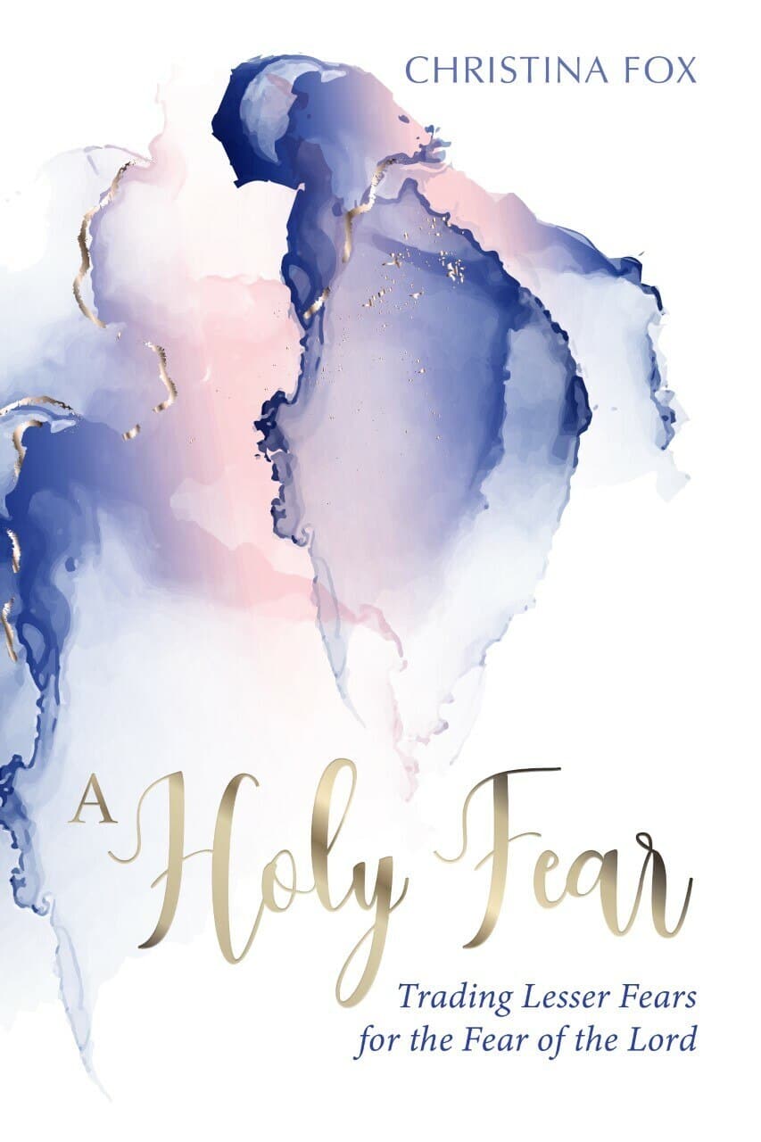 9781601788092-a-holy-fear-trading-lesser-fears-for-the-fear-of-the-lord-christina-fox