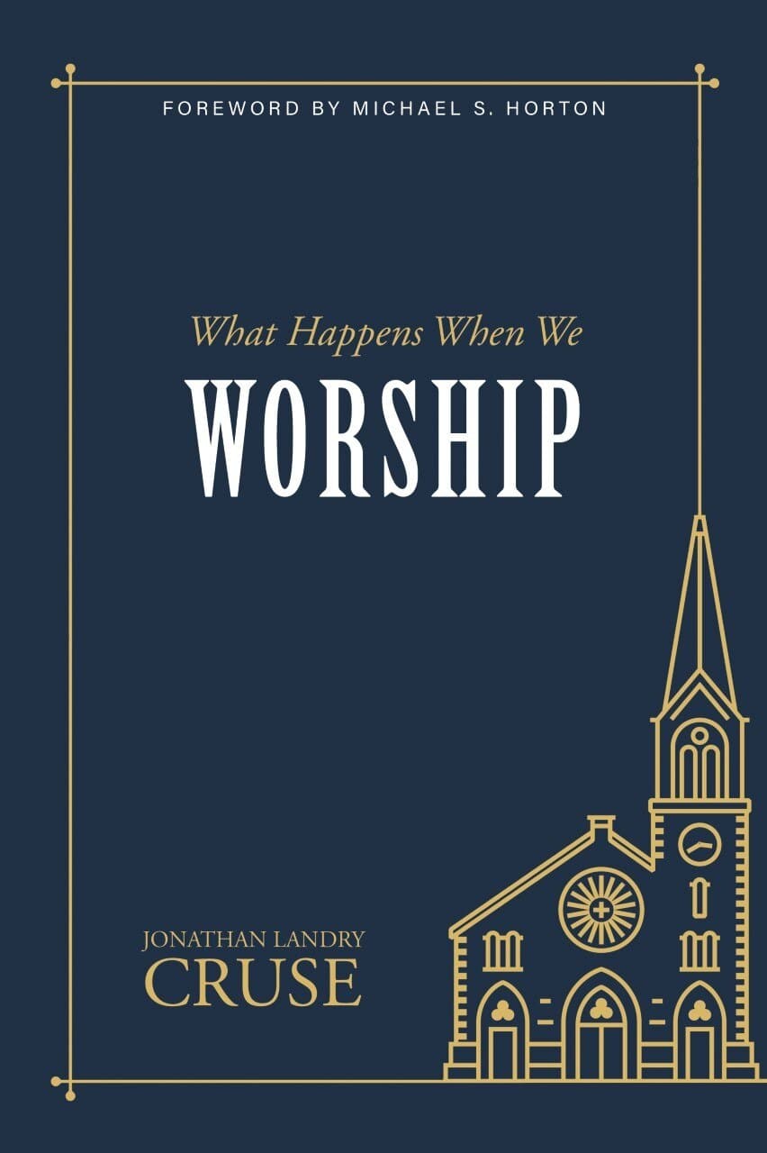 9781601788177-what-happens-when-we-worship-jonathan-cruse