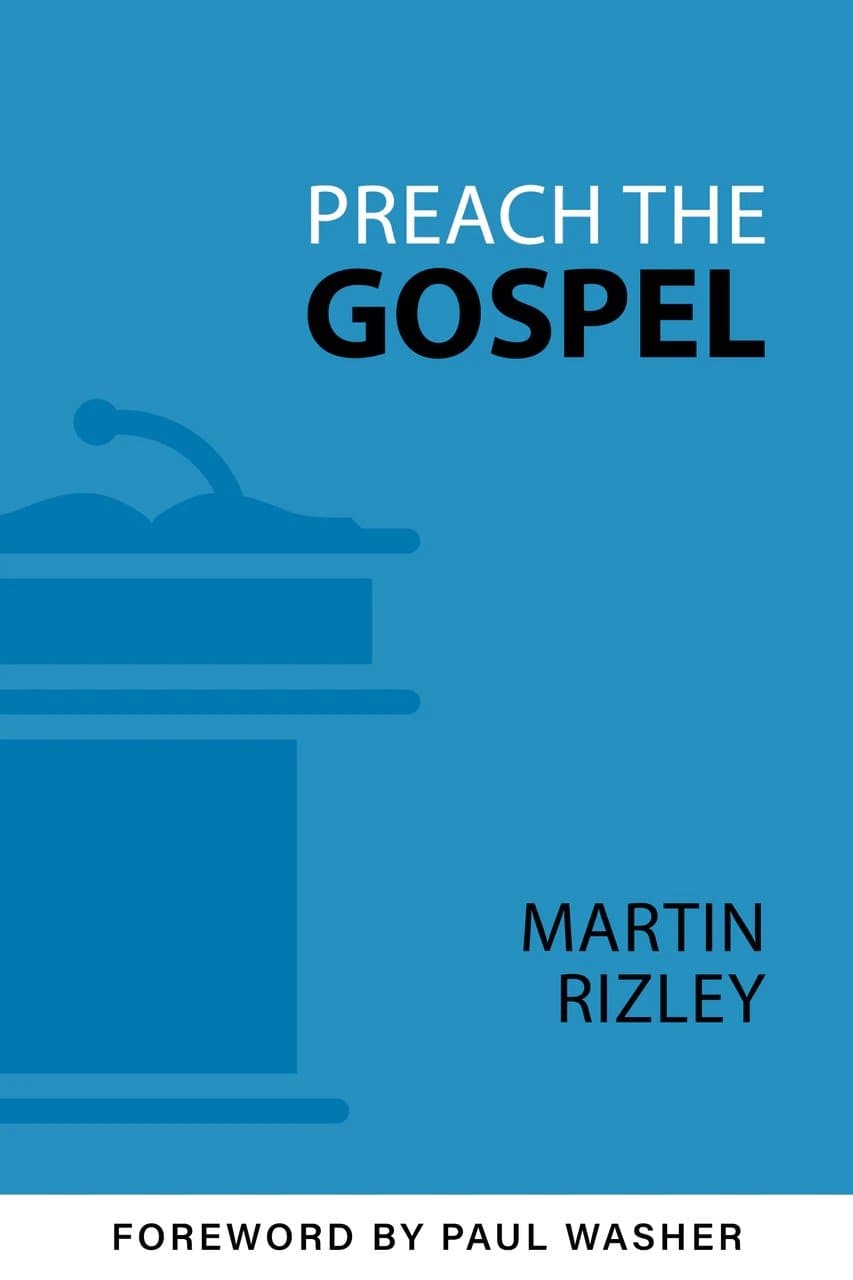 9781601788467-preach-the-gospel-martin-rizley