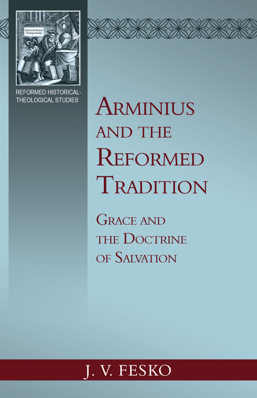 9781601789341-arminius-and-the-reformed-tradition-grace-and-the-doctrine-of-salvation-jv-fesko