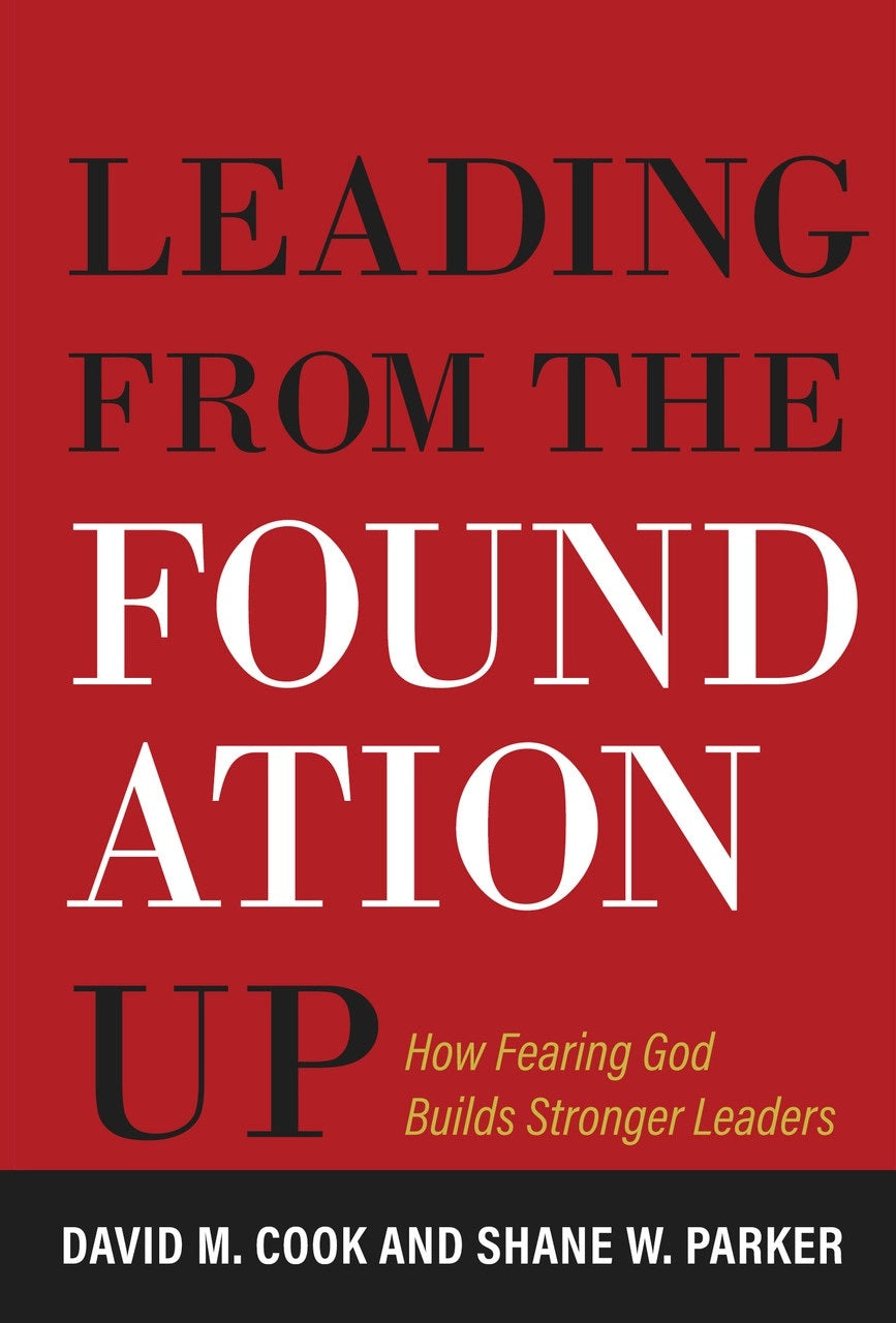 9781601789815-leading-from-the-foundation-up-david-m-cook-shane-w-parker