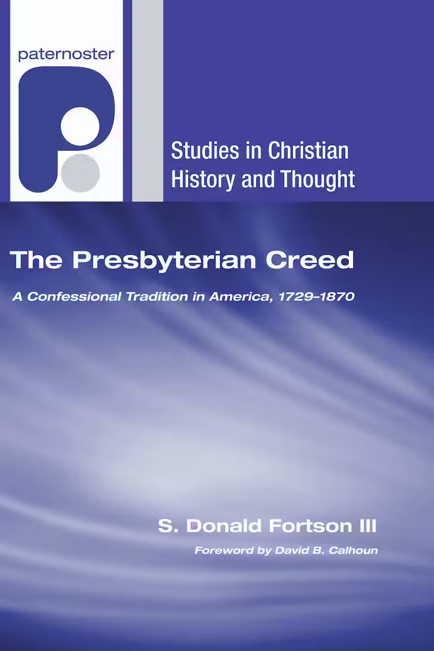 9781606084809-presbyterian-creed-the-a-confessional-tradition-in-america-1729_1870-s-donald-fortson-iii