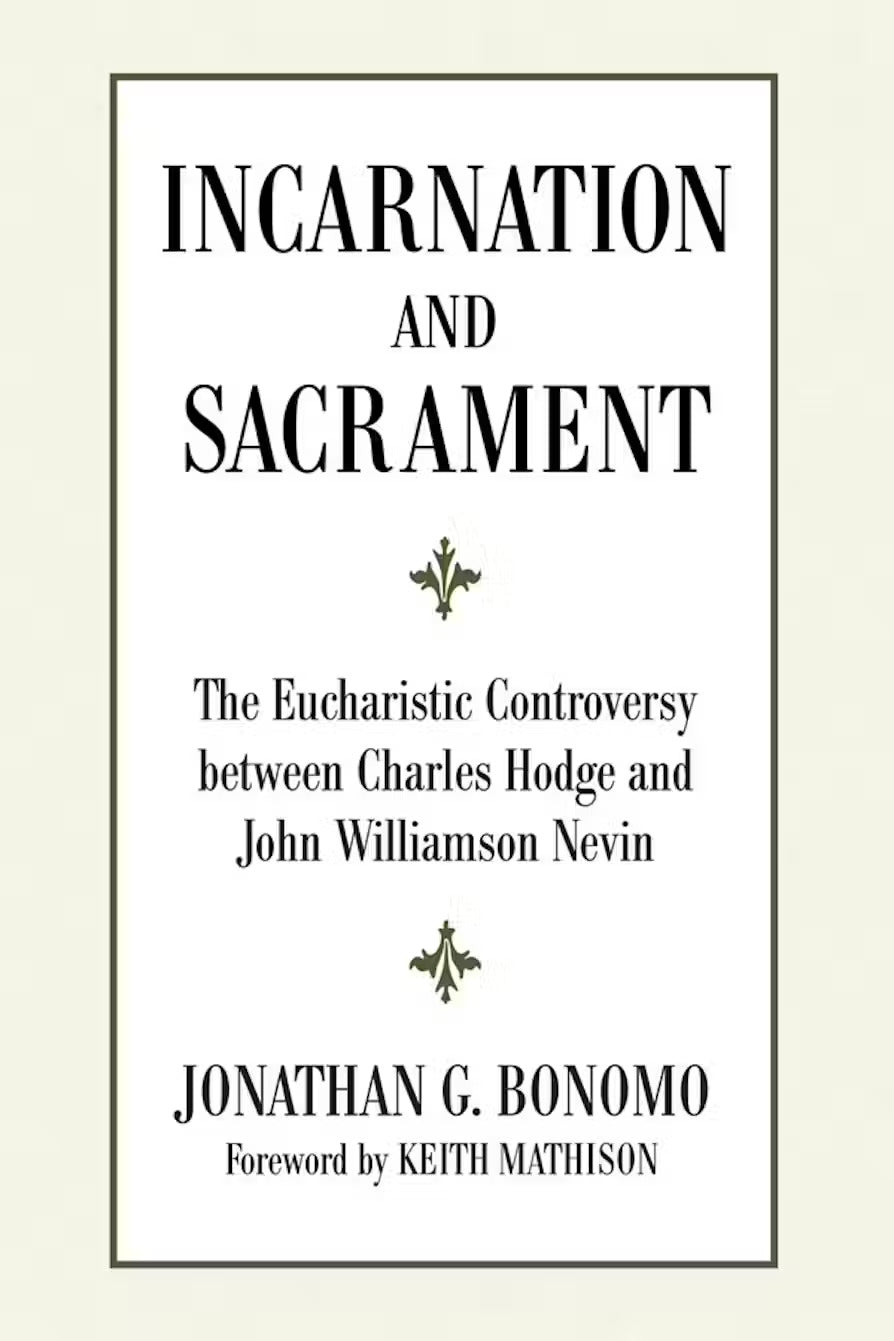 9781608993406-incarnation-and-sacrament-the-eucharistic-controversy-between-charles-hodge-and-john-williamson-nevin-jonathan-bonomo