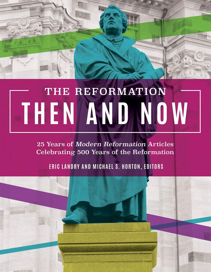 9781619708907-reformation-then-and-now-the-25-years-of-modern-reformation-articles-celebrating-500-years-of-the-reformation-modern-reformation-magazine