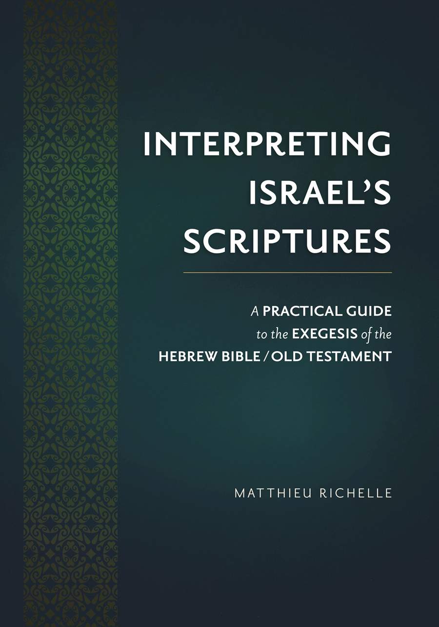 9781619709584-interpreting-israels-scriptures-a-practical-guide-to-the-exegesis-of-the-hebrew-bible-old-testament-matthieu-richelle