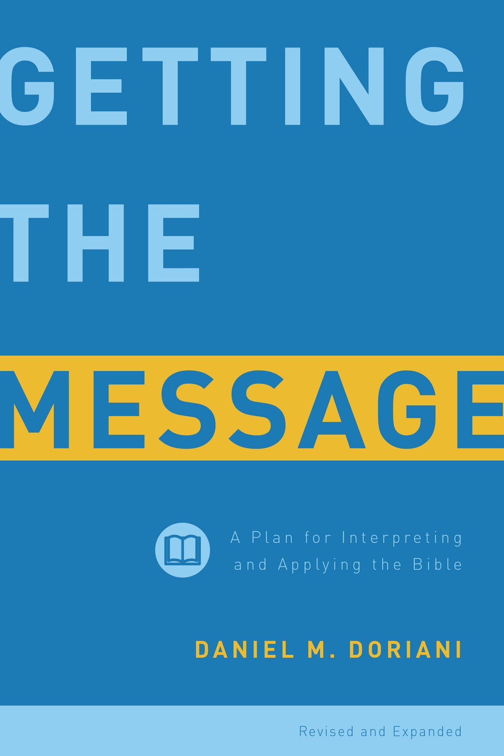 9781629950143-getting-the-message-a-plan-for-interpreting-and-applying-the-bible-revised-and-expanded-daniel-m-doriani