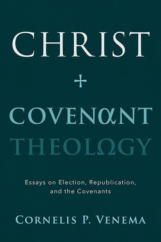 9781629952512-Venema-Christ-and-covenant-theology