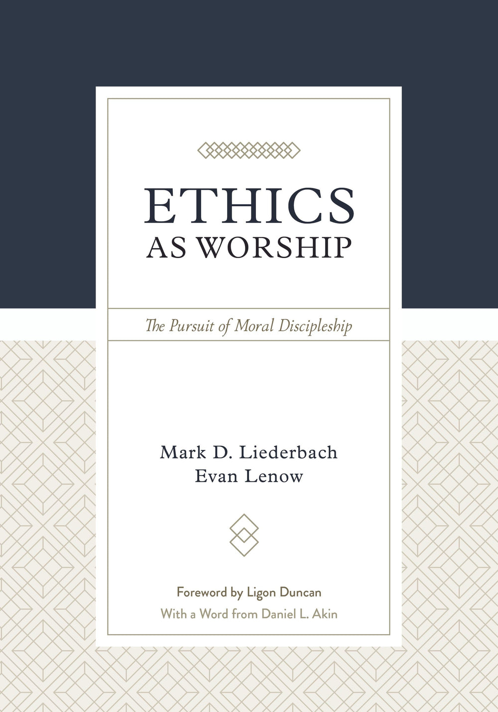 9781629952628-ethics-as-worship-the-pursuit-of-moral-discipleship-mark-d-liederbach-and-evan-lenow