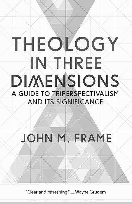 9781629953229-Frame-Theology-in-three-dimensions-triperspectivalism