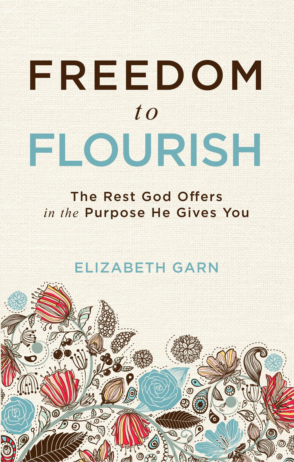 9781629956084-freedom-to-flourish-the-rest-god-offers-in-the-purpose-he-gives-you-elizabeth-garn