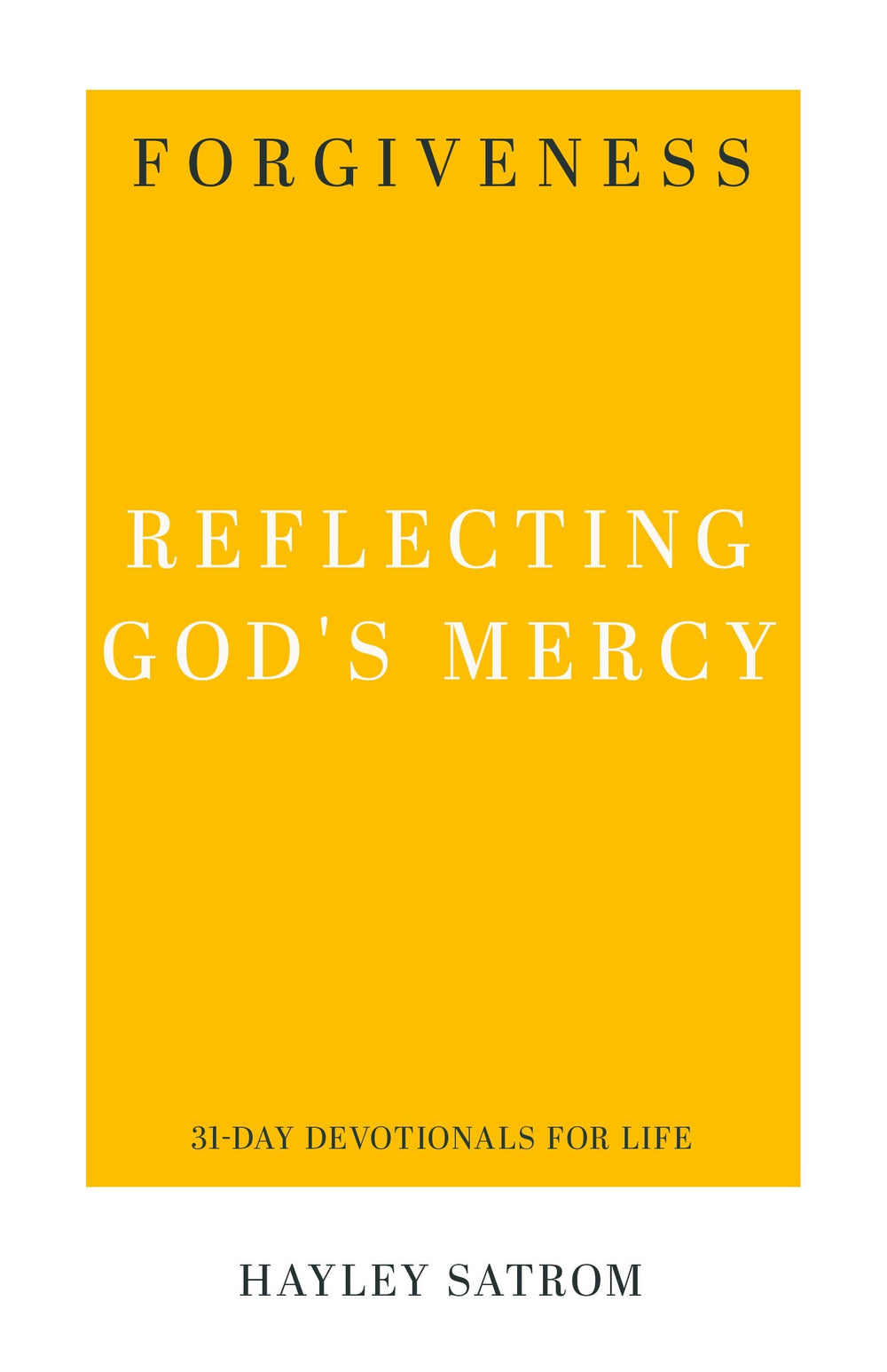 9781629956251-forgiveness-reflecting-gods-mercy-hayley-satrom