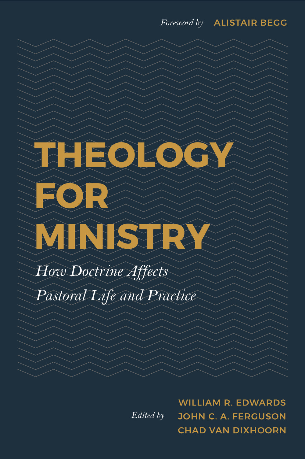 9781629956558-theology-for-ministry-how-doctrine-affects-pastoral-life-and-practice-william-r-edwards-john-c-a-ferguson-chad-van-dixhoorn-editors