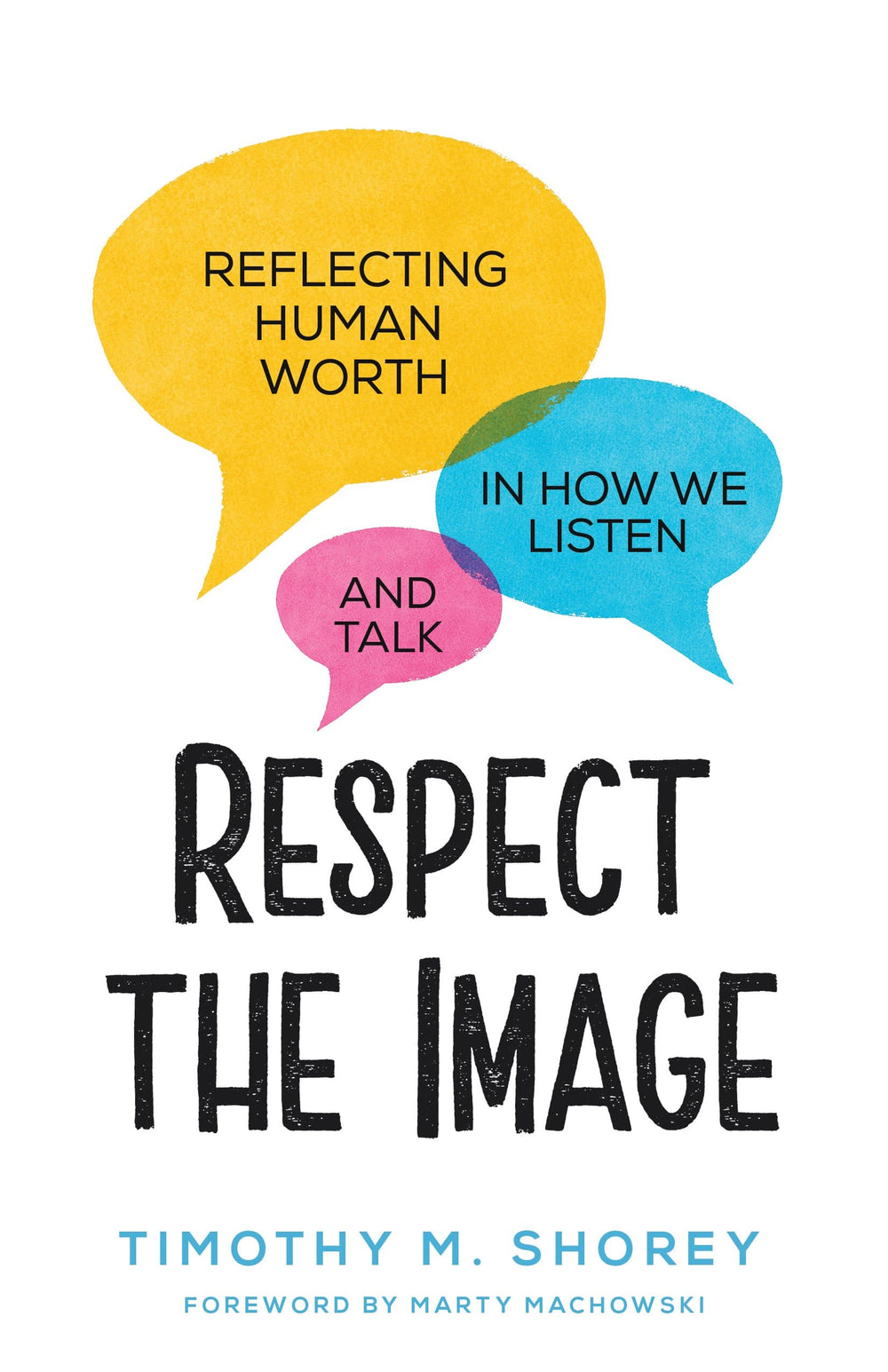 9781629957128-respect-the-image-reflecting-human-worth-in-how-we-listen-and-talk-timothy-shorey