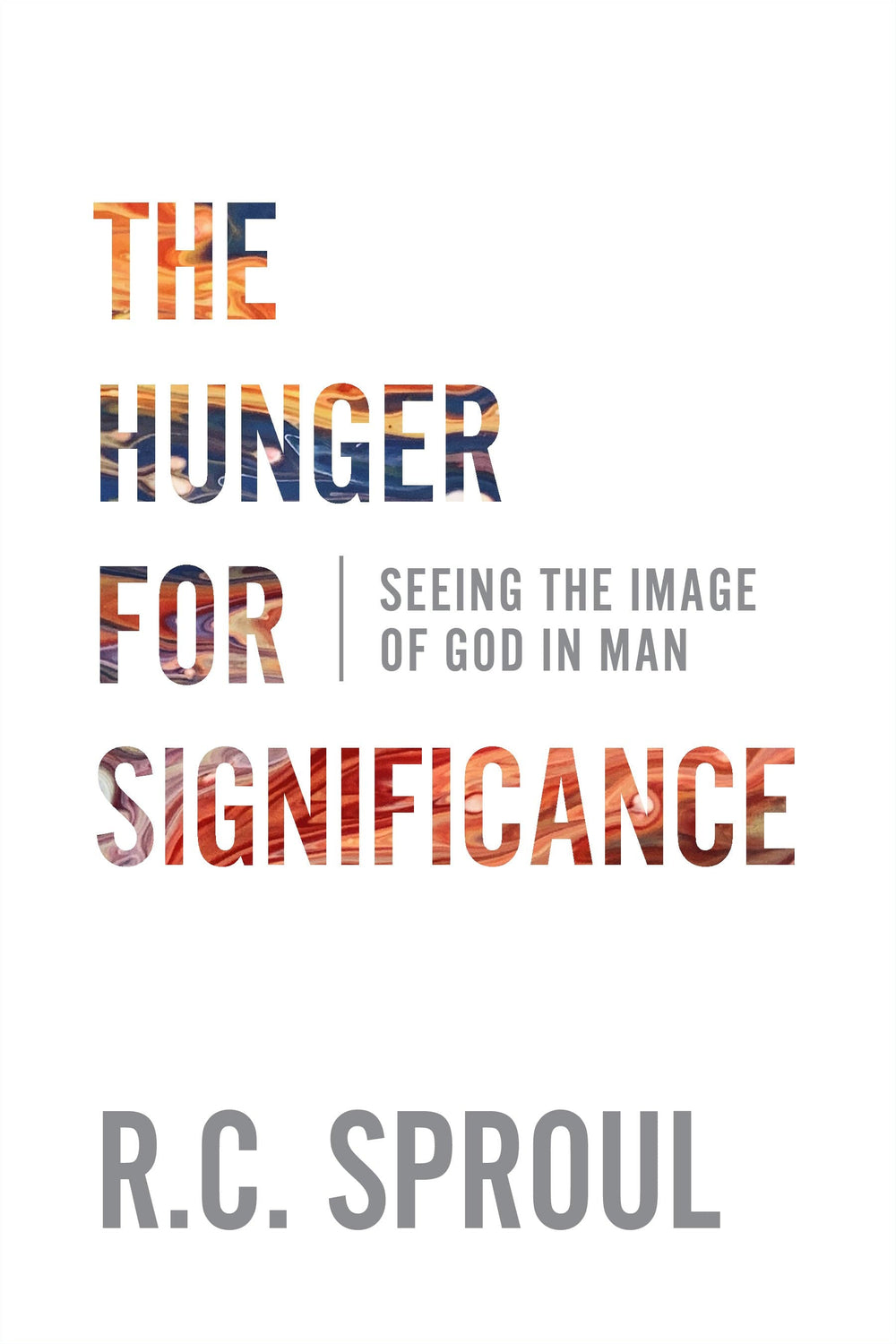 9781629957913-the-hunger-for-significance-seeing-the-image-of-god-in-man-r-c-sproul
