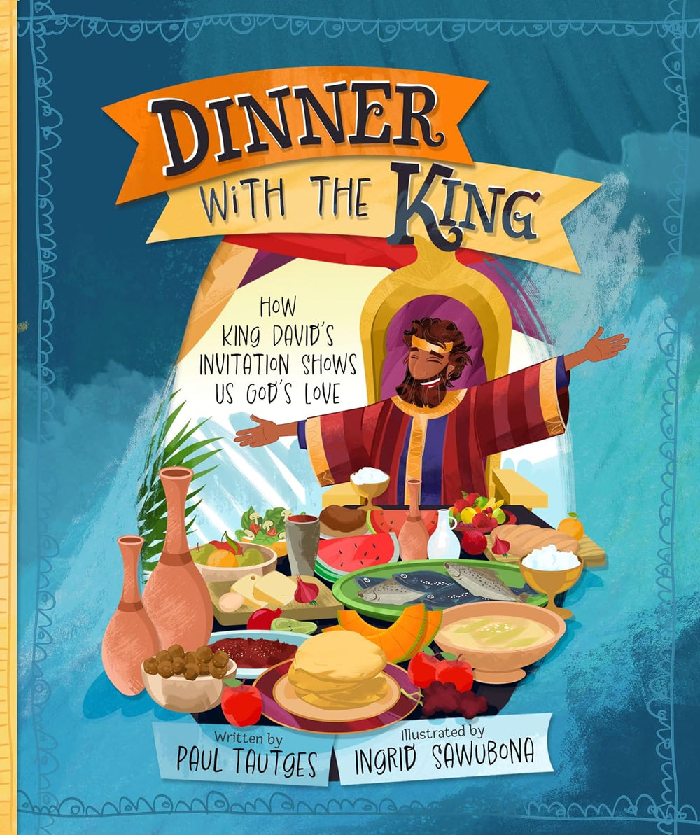 9781629959986-dinner-with-the-king-how-king-davids-invitation-shows-us-gods-love-paul-tautges