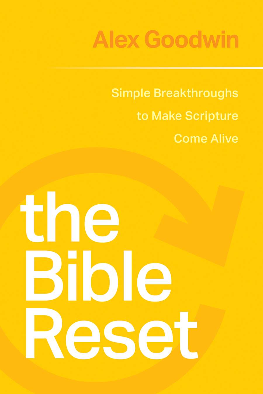 9781641587365-bible-reset-the-simple-breakthroughs-to-make-scripture-come-alive-alex-goodwin