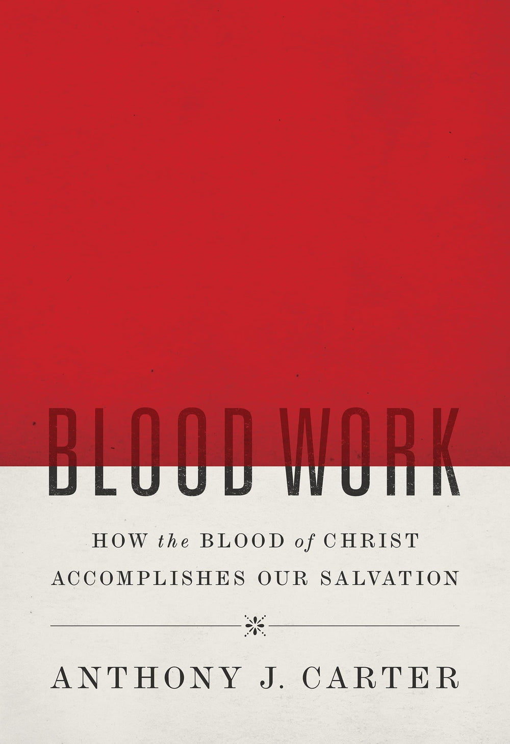 9781642892130-blood-work-how-the-blood-of-christ-accomplishes-our-salvation-anthony-j-carter