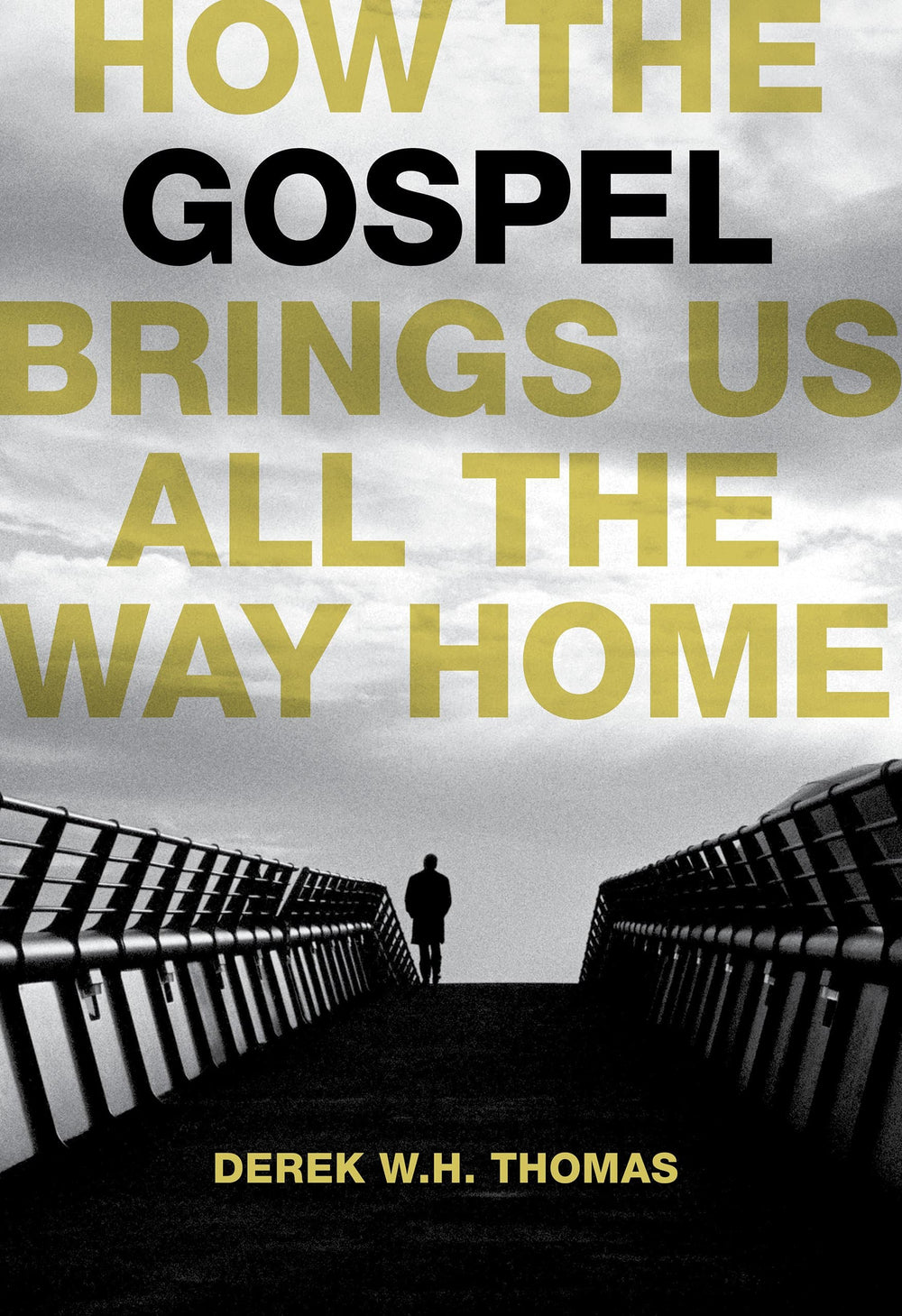 9781642892147-how-the-gospel-brings-us-all-the-way-home-derek-w-h-thomas