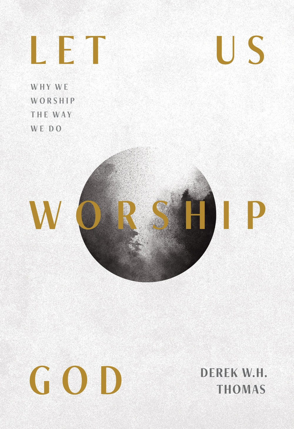 9781642893564-let-us-worship-god-why-we-worship-the-way-we-do-derek-thomas