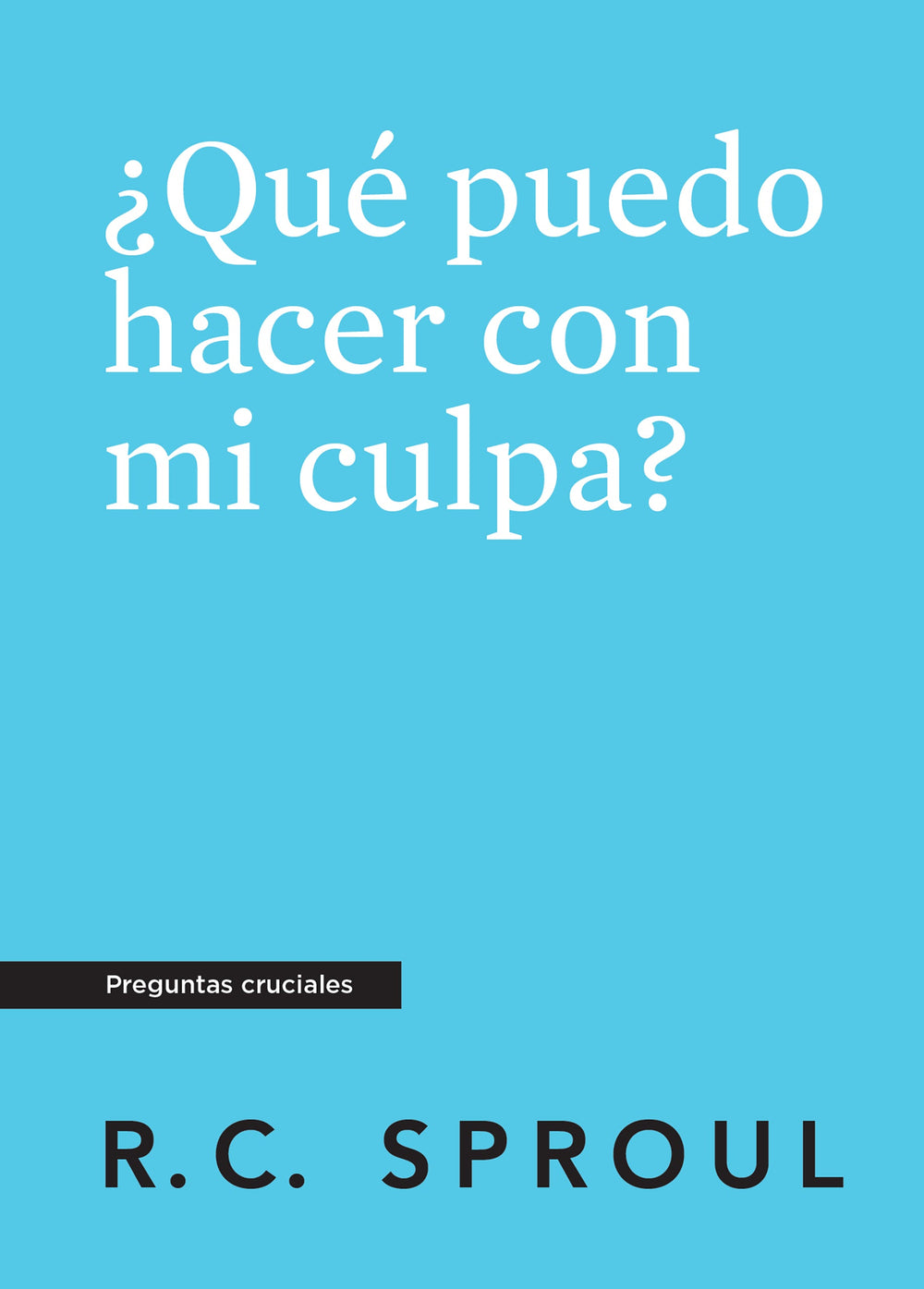 9781642893953-crucial-questions-spanish-what-can-i-do-with-my-guilt-que-puedo-hacer-con-mi-culpa-r-c-sproul-front