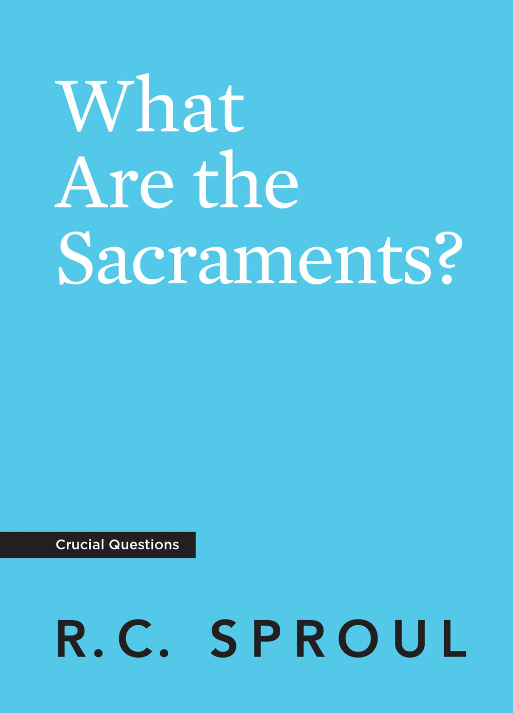9781642894370-crucial-questions-what-are-the-sacraments-r-c-sproul1