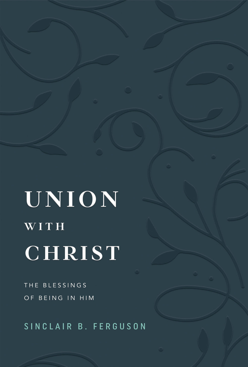 9781642896428-union-with-christ-the-blessings-of-being-in-him-sinclair-b-ferguson