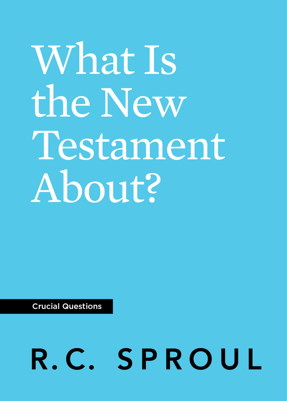 9781642896466-crucial-questions-what-is-the-new-testament-about-r-c-sproul-front