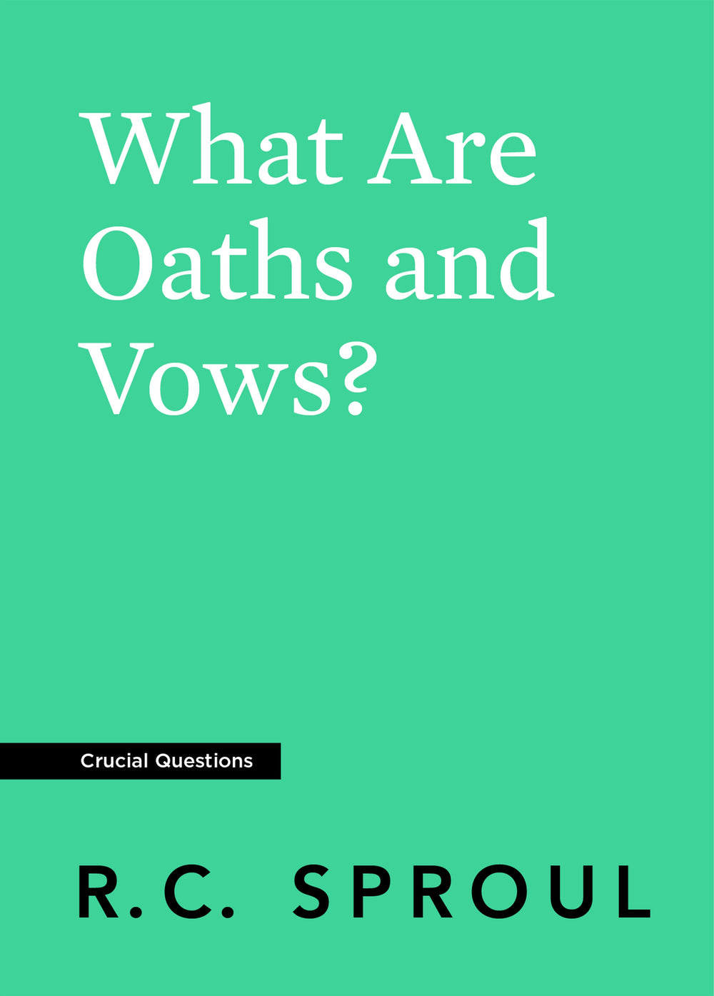 9781642896480-crucial-questions-what-are-oaths-and-vows-r-c-sproul-front