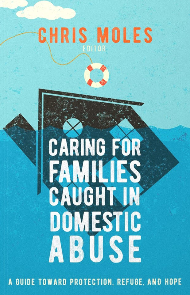 9781645072584-caring-for-families-caught-in-domestic-abuse-a-guide-toward-protection-refuge-and-hope-chris-moles