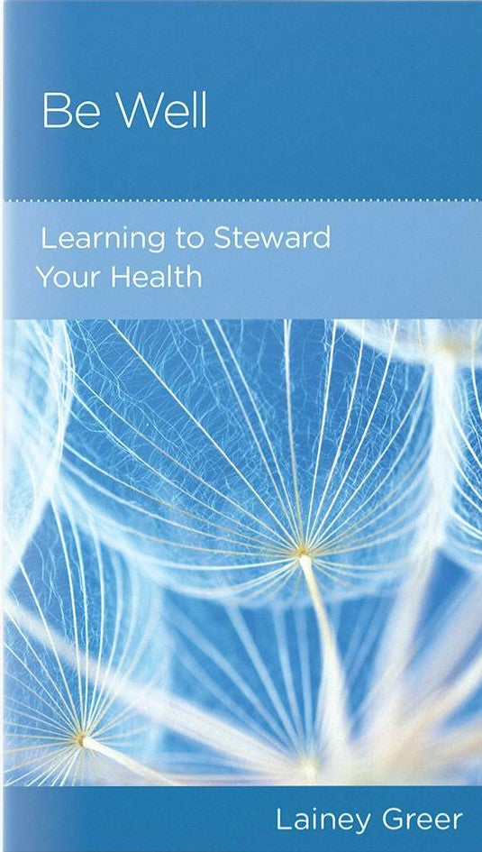 9781645072713-ngp-be-well-learning-to-steward-your-health-lainey-greer