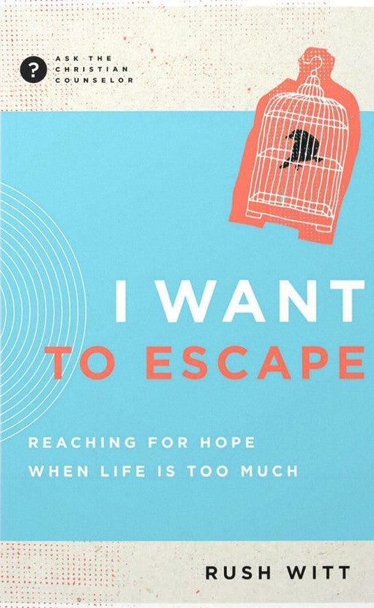 9781645072751-i-want-to-escape-reaching-for-hope-when-life-is-too-much-rush-witt