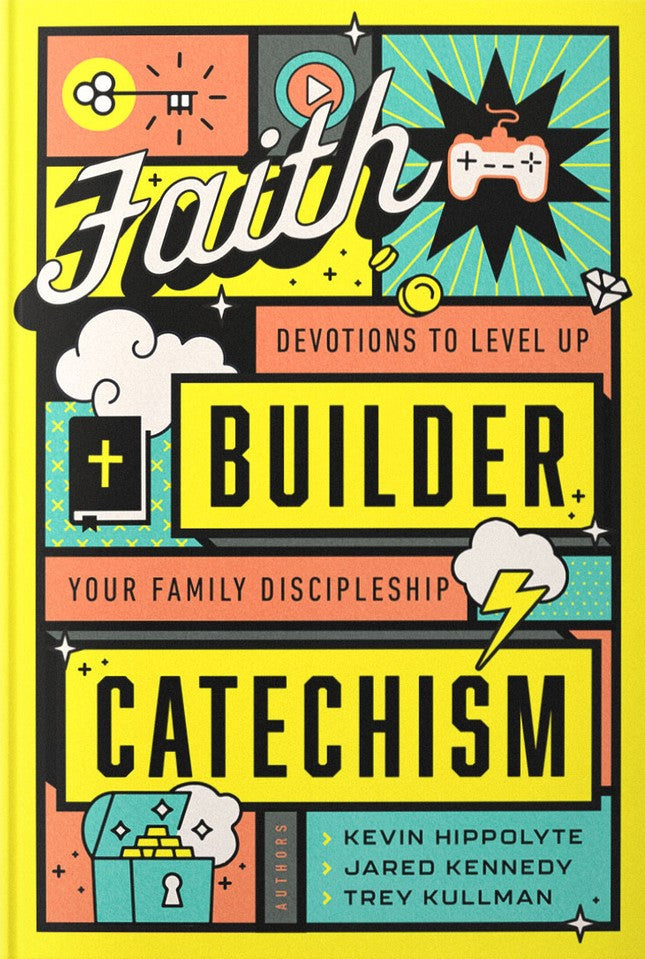 9781645072904-faith-builder-catechism-devotions-to-level-up-your-family-discipleship-kevin-hippolyte-jared-kennedy-trey-kullman1