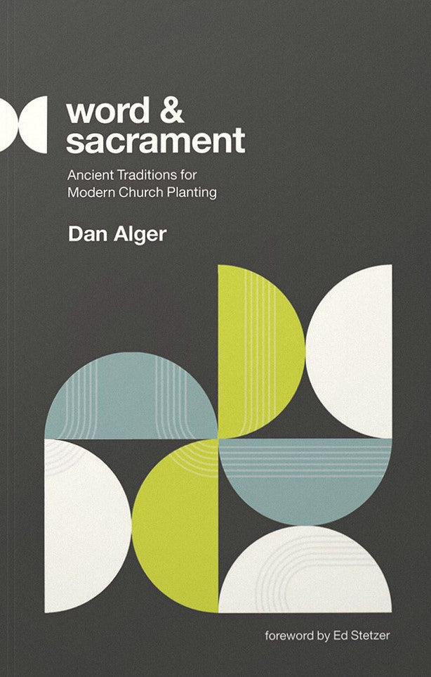 9781645073031-word-and-sacrament-ancient-traditions-for-modern-church-planting-dan-alger