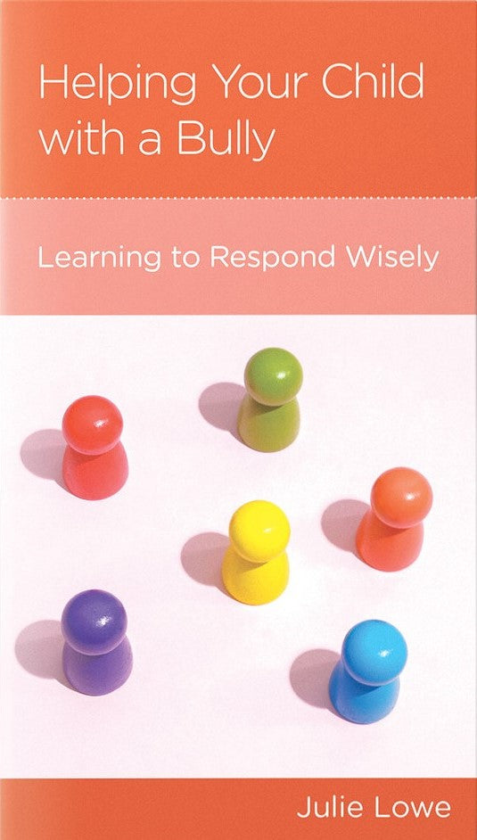 9781645074588-helping-your-child-with-a-bully-learning-to-respond-wisely-julie-lowe