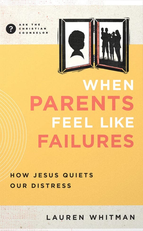 9781645074687-when-parents-feel-like-failures-how-jesus-quiets-our-distress-lauren-whitman