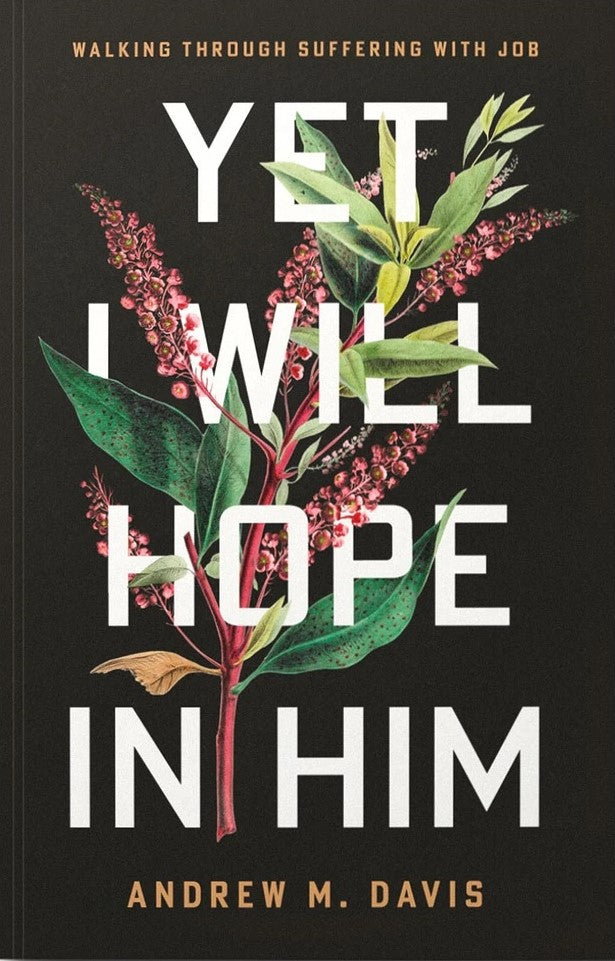 9781645076094-yet-i-will-hope-in-him-walking-through-suffering-with-job-andrew-m-davis