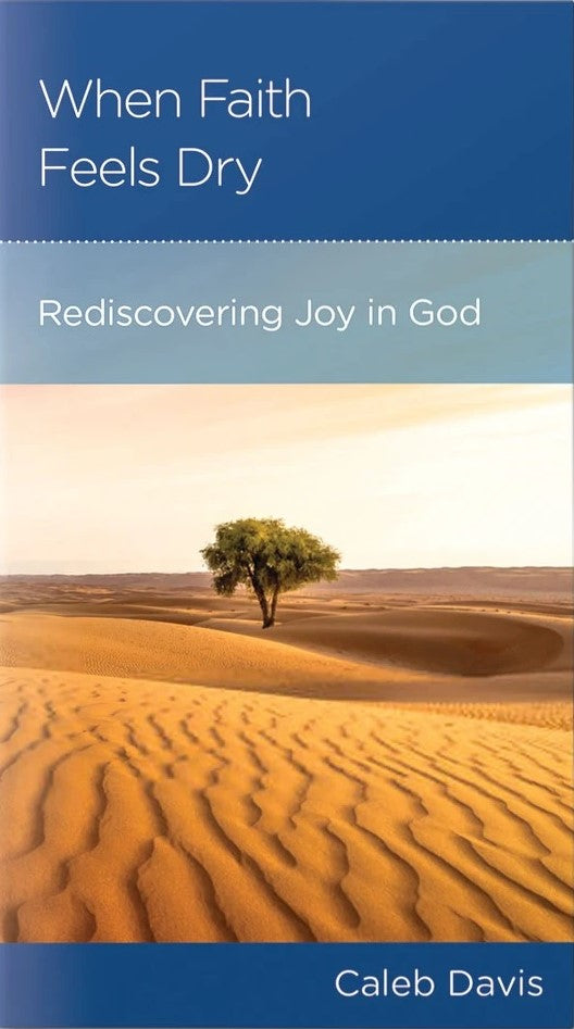 9781645076315-ngp-when-faith-feels-dry-rediscovering-joy-in-god-caleb-davis