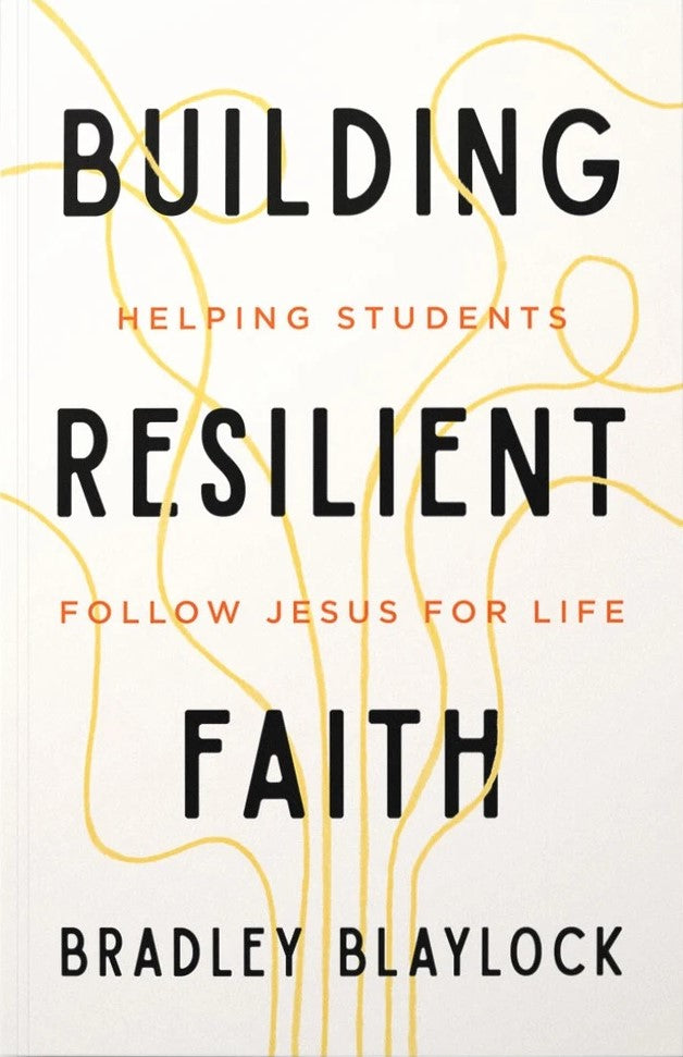 9781645076476-building-resilient-faith-helping-students-follow-jesus-for-life-bradley-blaylock
